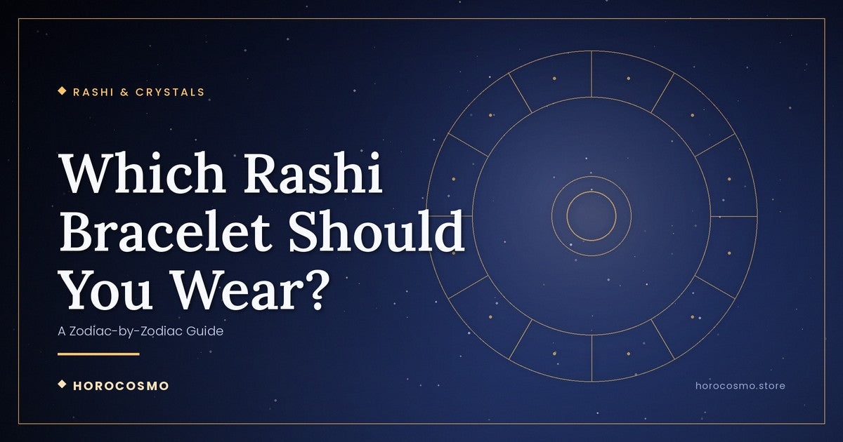 Which Rashi Bracelet Should You Wear? A Zodiac-by-Zodiac Guide