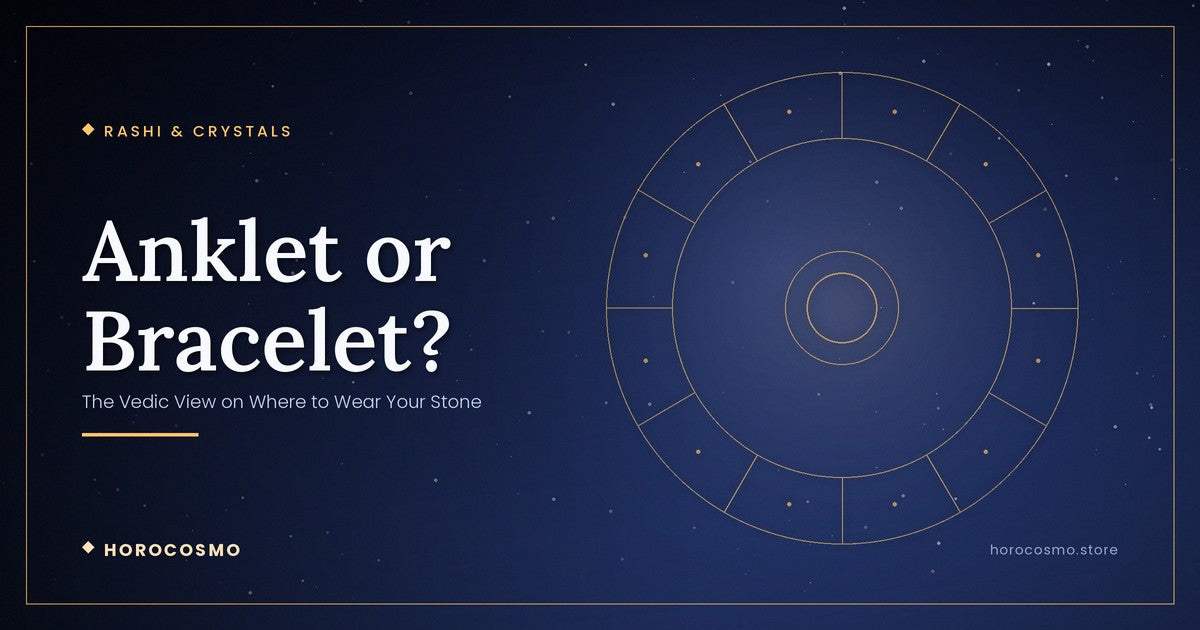 Anklet or Bracelet? The Vedic View on Where to Wear Your Stone