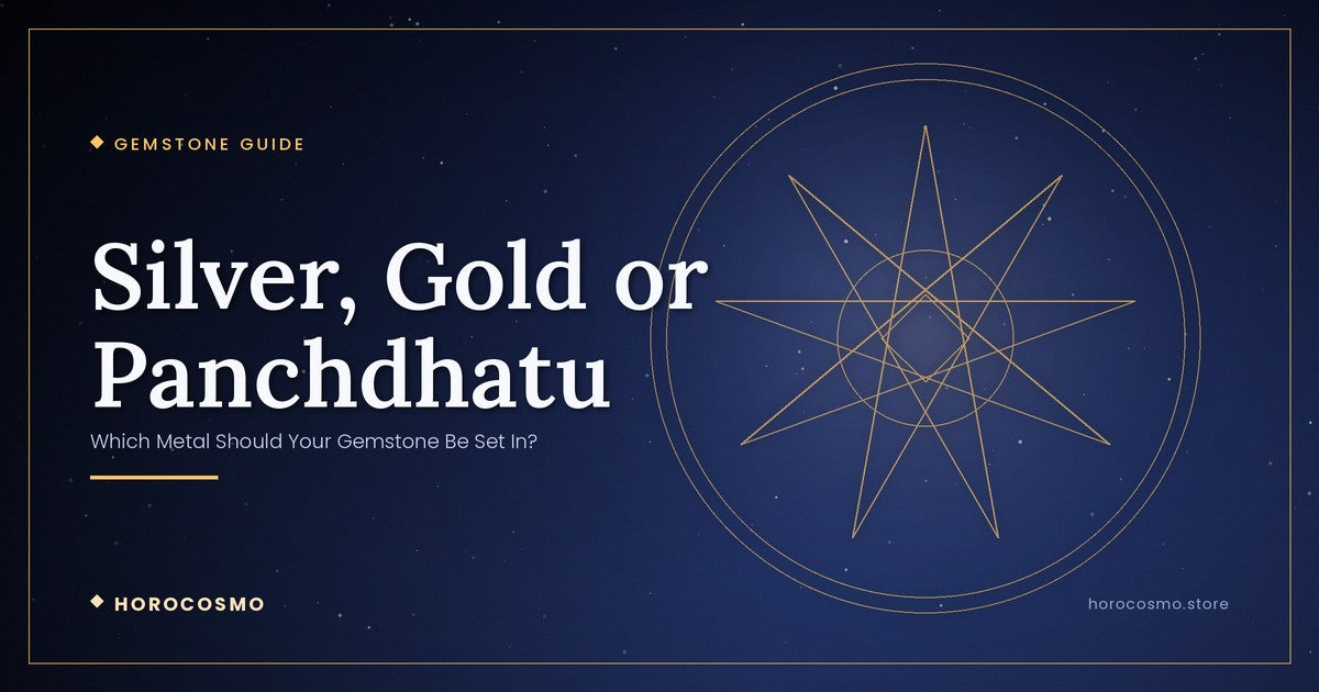 Silver, Gold or Panchdhatu: Which Metal Should Your Gemstone Be Set In?